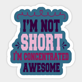 im not short im concentrated awesome , funny quotes Sticker